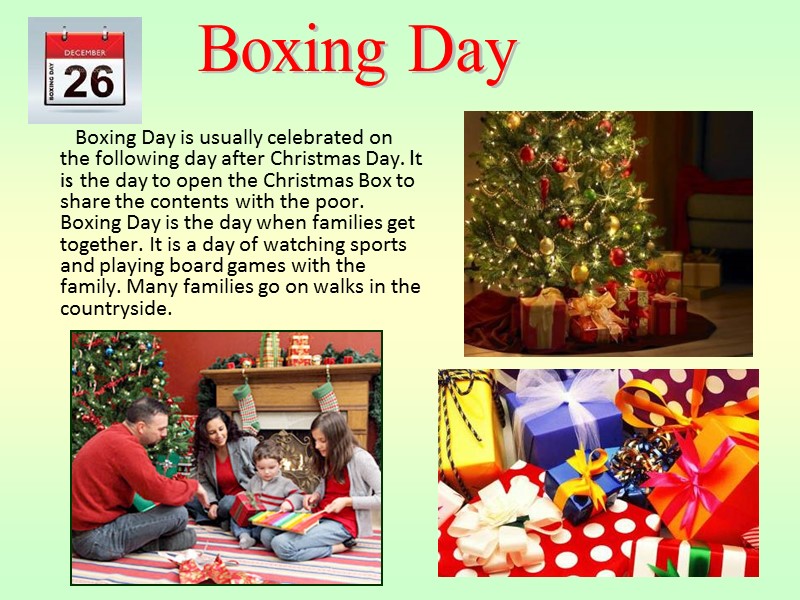 Boxing Day is usually celebrated on the following day after Christmas Day. It is